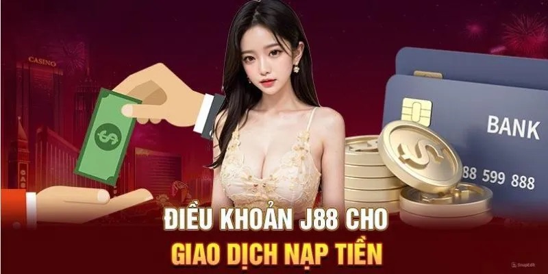 3 quy định cần nắm khi thực hiện nạp tiền J88