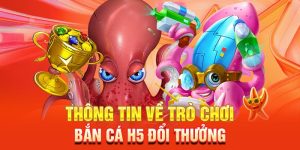 Bắn cá H5 - Game đổi thưởng hấp dẫn chất lượng hiện nay