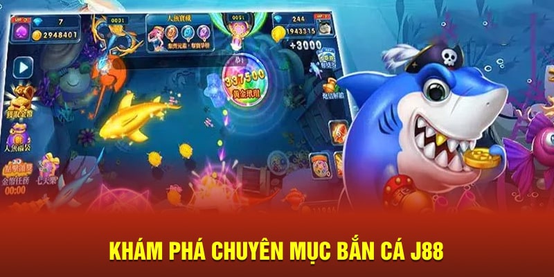 Khám phá chuyên mục bắn cá J88