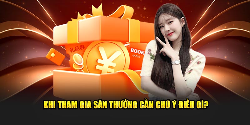 Khi tham gia săn thưởng cần chú ý điều gì?