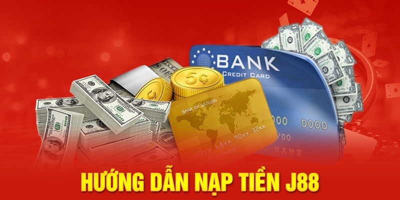 Nạp Tiền J88 - Cấp Vốn Nhanh Chóng Chỉ Trong Vòng 5 Phút