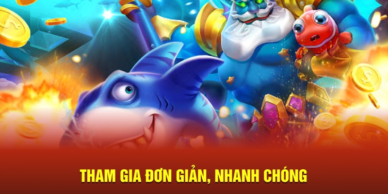 Tham gia đơn giản, nhanh chóng