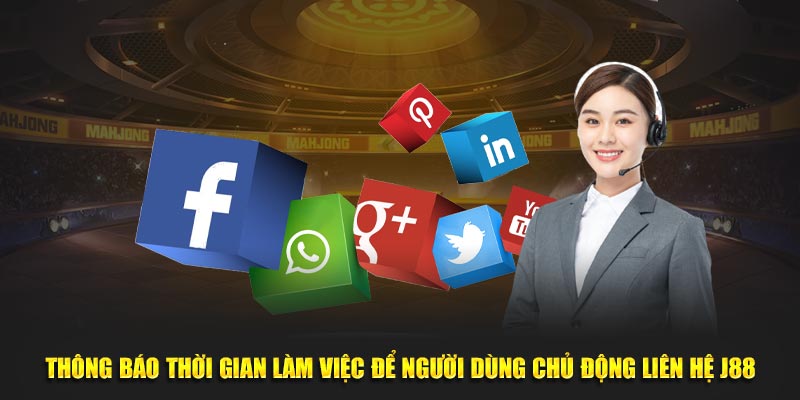 Thông báo thời gian làm việc để người dùng chủ động liên hệ J88