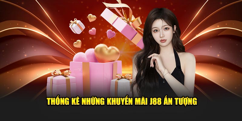 Thống kê những khuyến mãi J88 ấn tượng