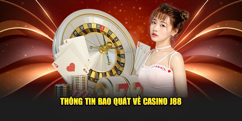 Thông tin bao quát về casino J88 