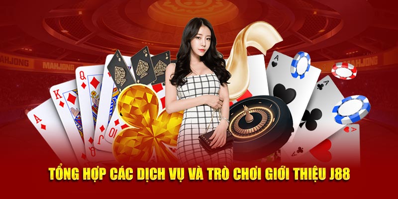 Tổng hợp các dịch vụ và trò chơi giới thiệu J88