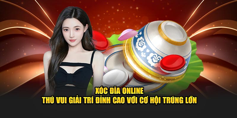 Xóc Đĩa Online - Giải Trí Đỉnh Cao Với Cơ Hội Trúng Lớn